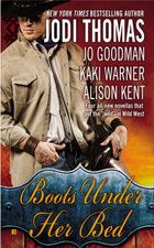 Boots Under Her Bed Anthology by Jodi Thomas, Jo Goodman, Kaki Warner, and Alison Kent