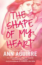 The Shape of My Heart by Ann Aguirre