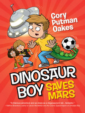 Dinosaur Boy Saves Mars by Cory Putman Oakes